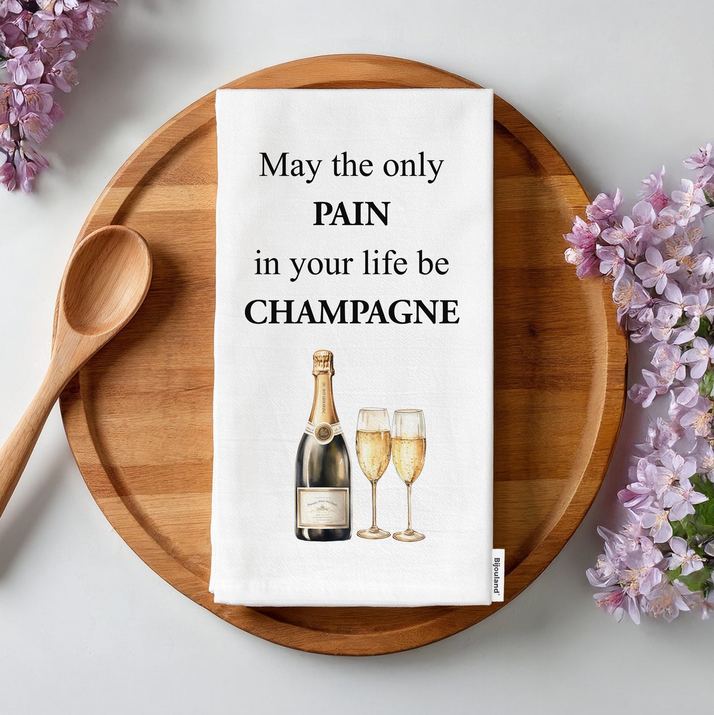 Funny Champagne Kitchen Towel - May the only pain in your life be Champagne Flour Sack Towel