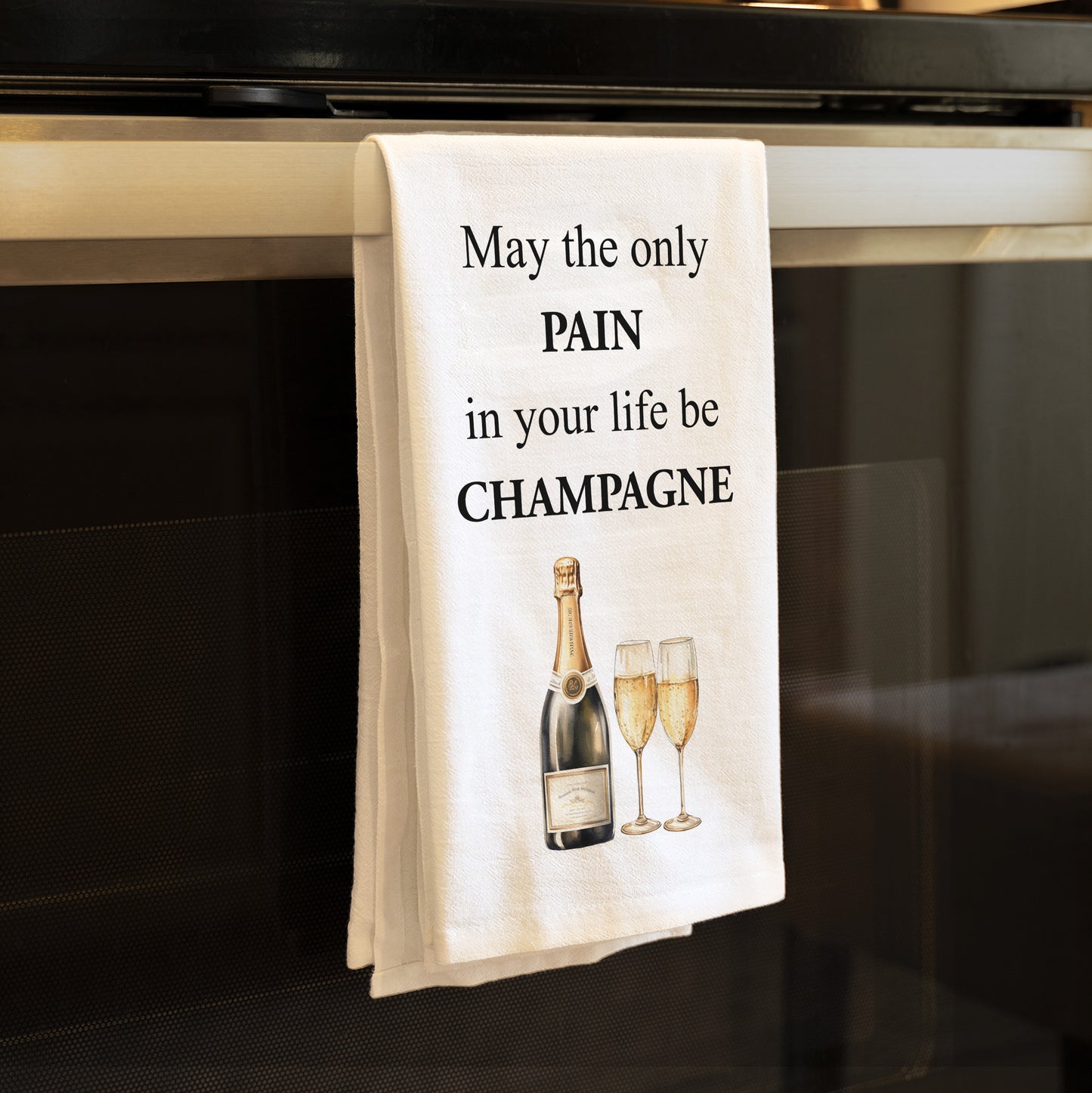 Funny Champagne Kitchen Towel - May the only pain in your life be Champagne Flour Sack Towel