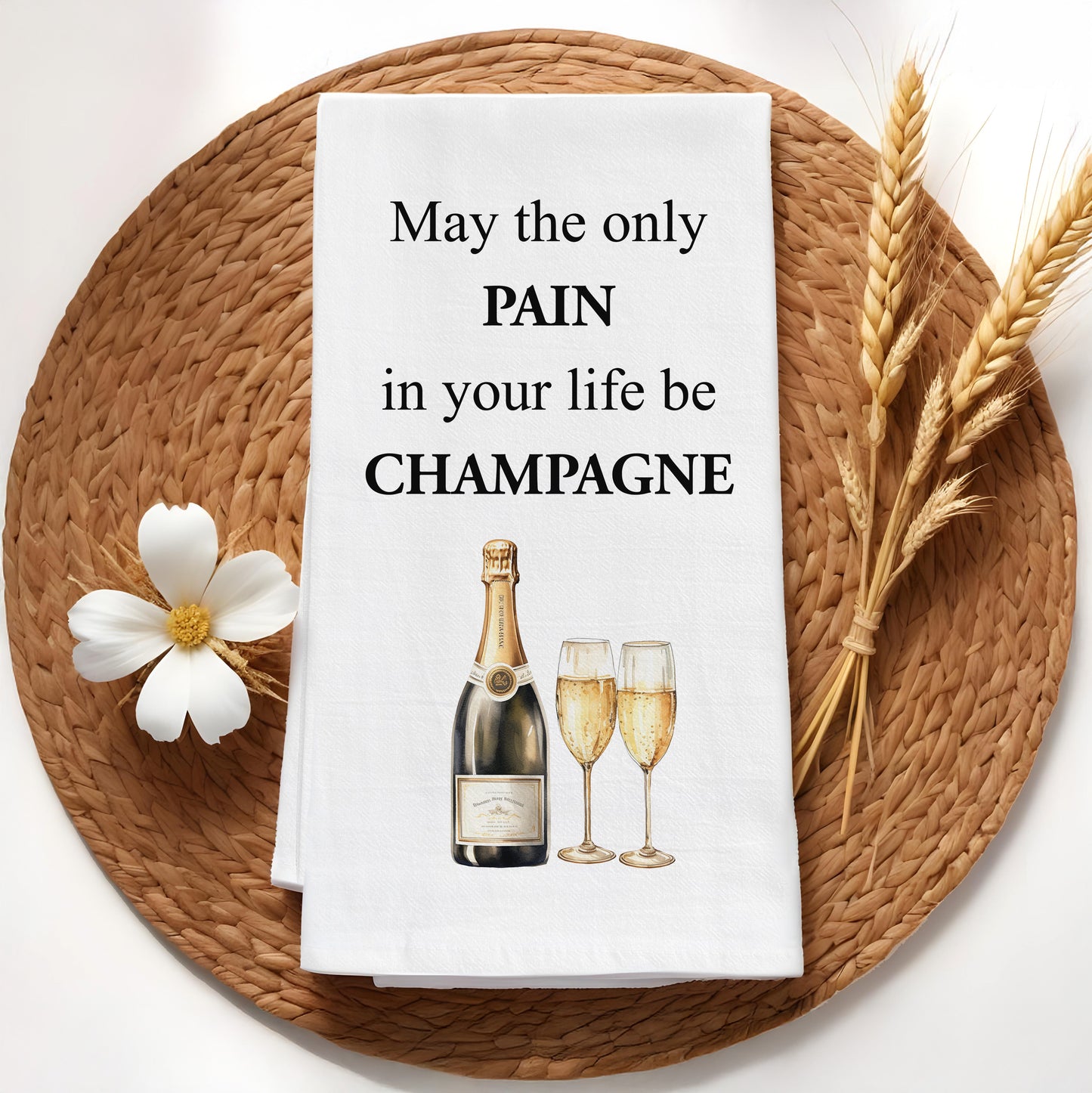 Funny Champagne Kitchen Towel - May the only pain in your life be Champagne Flour Sack Towel