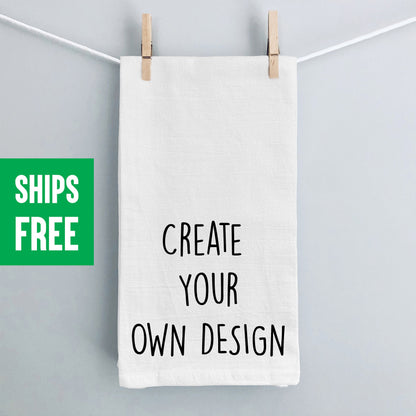 Custom Tea Towel - Personalized Flour Sack Kitchen Towel, Create Your Own Design, Unique Housewarming Gift, Mothers Day Gift Towel