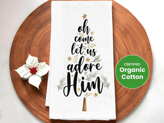 Christmas Kitchen Towel Oh Come Let Us Adore Him, Religious Holiday Decor, Farmhouse Christmas Family Christmas Present - Organic Cotton