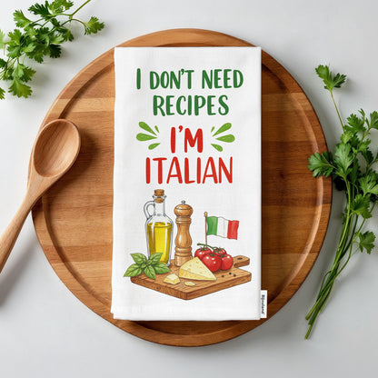 Funny Italian Kitchen Tea Towel - I Don't Need Recipes, I'm Italian Tea Towel, Chef Gift, Italy Decor - Flour Sack Organic Cotton